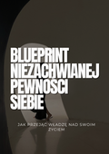 BLUEPRINT NIEZACHWIANEJ PEWNOŚCI SIEBIE