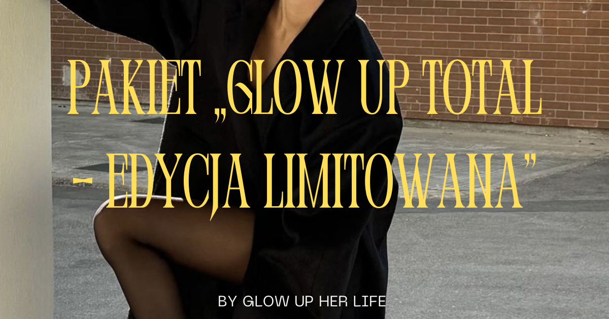 PAKIET „GLOW UP TOTAL – EDYCJA LIMITOWANA”